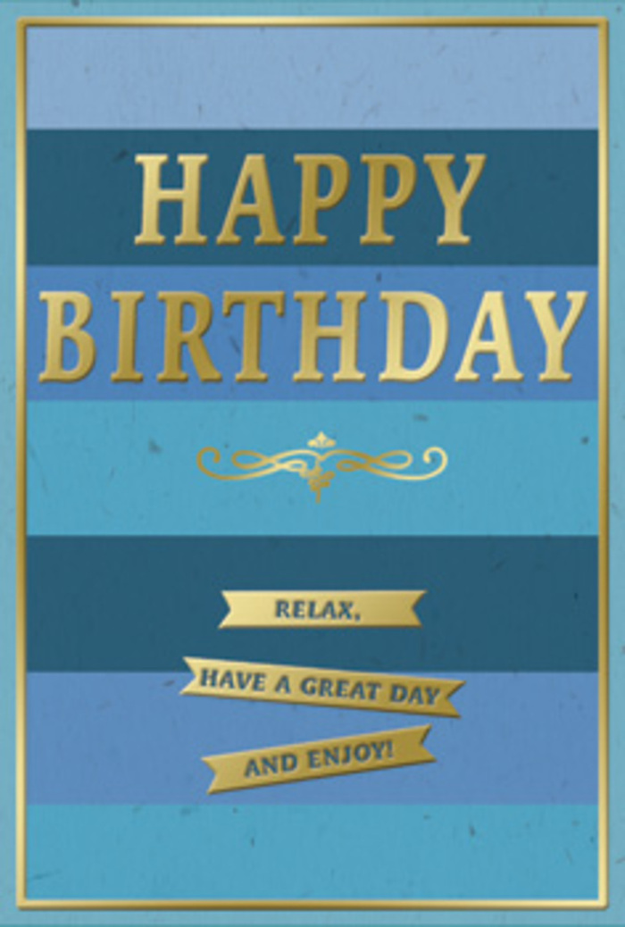 This stylish birthday card captures a gentle sense of celebration through its layered blue background and chic gold detailing, perfectly suited to a thoughtful birthday surprise in Alperton. The design is built on wide horizontal stripes that run smoothly across the card, each band moving through the blue spectrum-starting with deep navy, gliding through denim and teal, and finally blending into lighter, cloud-touched blues near the top. The result is a calm, immersive ombré effect, like watching the sky reflected in still water near the canal. Set squarely in the middle, the phrase HAPPY BIRTHDAY is rendered in prominent, embossed gold capitals that rise slightly from the surface. The metallic sheen carries a warm, understated glow, reminiscent of late-afternoon sunlight slipping through the windows of homes off Bridgewater Road. Just below the main greeting, a delicate golden flourish arcs gracefully, a decorative touch that softens the bold structure of the typography. Under this flourish, three slim, golden banners sit one beneath the other in careful alignment, each one bearing the same gentle directive: Relax, have a great day and enjoy! The entire piece is enclosed by a fine gold border, which subtly guides the eye inward and ties all the elements together. The card feels substantial and well-crafted, the smooth card stock contrasting with the tactile embossing of the letters and trim. You might picture it propped beside a fresh bouquet on a kitchen table near Alperton's busy Ealing Road, bringing a sense of quiet poise to the day's celebrations. Its cool blues and warm gold combine to convey not just birthday wishes, but a sincere hope for ease, comfort, and unhurried enjoyment.